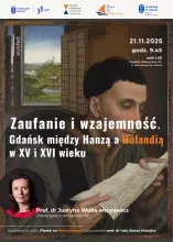 Wykład prof. dr Justyny Wubs-Mrozewicz z Uniwersytetu w Amsterdamie o relacjach Gdańska, Hanzy i Holandii w XV i XVI wieku  - plakat