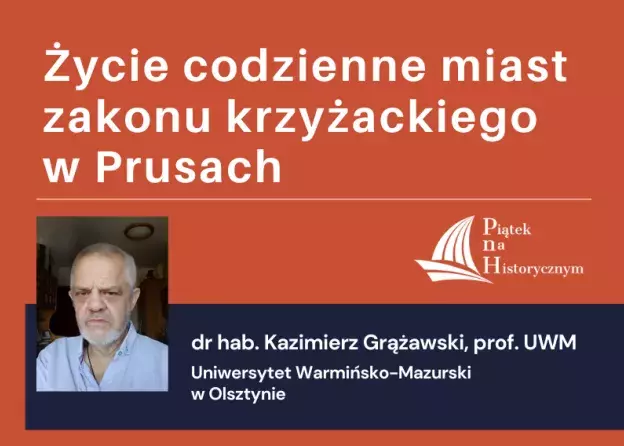 "Piątek na Historycznym" - wykład dr. hab. Kazimierza Grążawskiego, prof. UWM