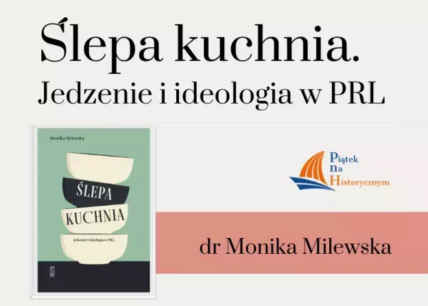 "Ślepa kuchnia. Jedzenie i ideologia w PRL" - spotkanie z dr Moniką Milewską w ramach…
