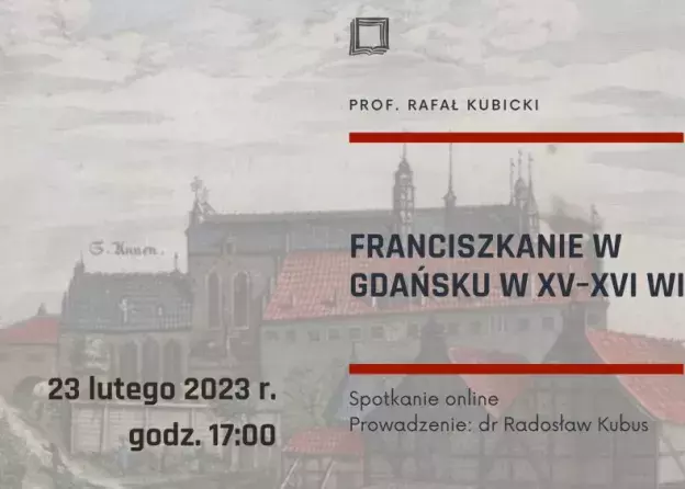 Franciszkanie w Gdańsku w XV–XVI wieku - rozmowa z prof. Rafałem Kubickim