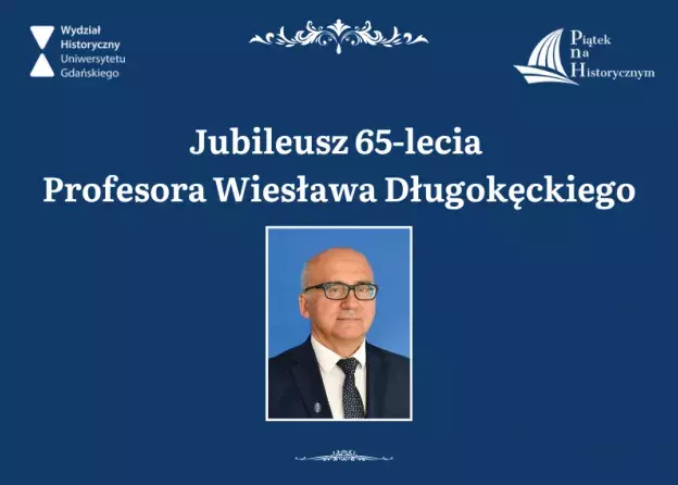 Jubileusz 65-lecia Profesora Wiesława Długokęckiego już w najbliższy "Piątek na Historycznym…
