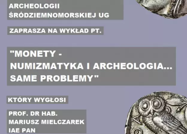 Wykład prof. dr hab. Mariusza Mileczarka (IAE PAN) pt. "Monety - numizmatyka i archeologia...…