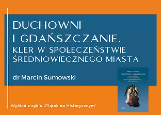 Dr Marcin Sumowski z UMK w Toruniu gościem najbliższego "Piątku na Historycznym"