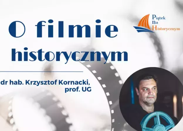 Piątek na Historycznym - wykład dr. hab. Krzysztofa Kornackiego, prof. UG pt. "O filmie…