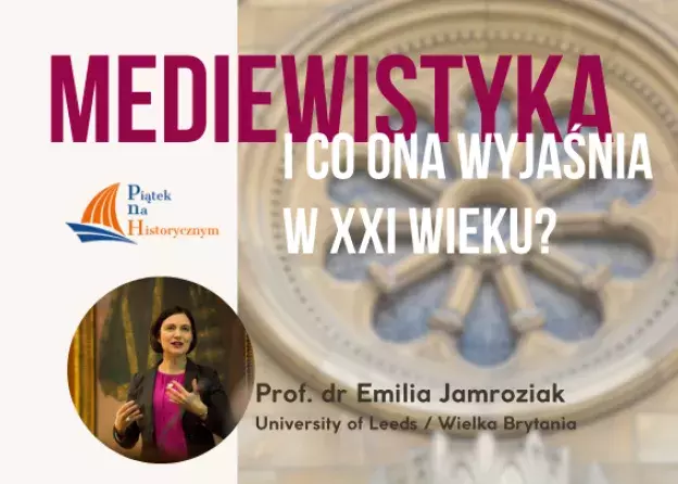 Prof. dr Emilia Jamroziak z University of Leeds / Wielka Brytania gościem najbliższego "Piątku…