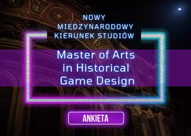 Ankieta dot. nowego kierunku studiów "Master of Arts in Historical Game Design"