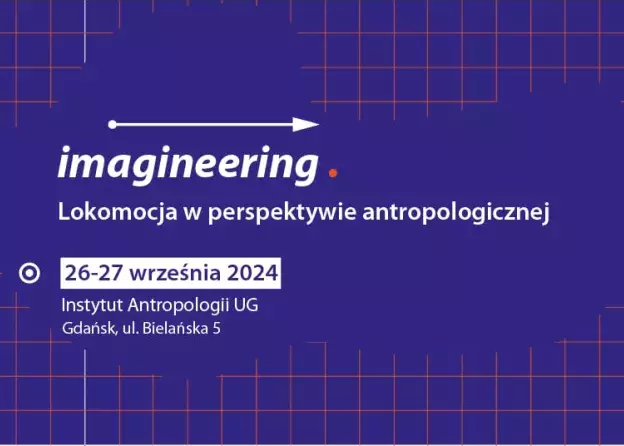 Ogólnopolska Konferencja Naukowa „Imagineering. Lokomocja w perspektywie antropologicznej”