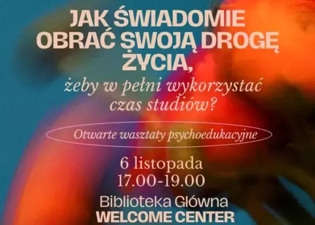 „Jak świadomie obrać drogę, żeby… w pełni wykorzystać czas studiów?” Dołącz do otwartych warsztatów…