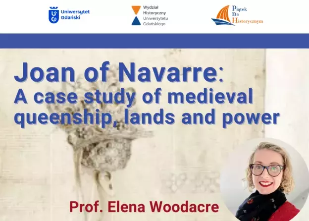 Wykład Prof. Eleny Woodacre pt. "Joan of Navarre: A case study of medieval queenship, lands…