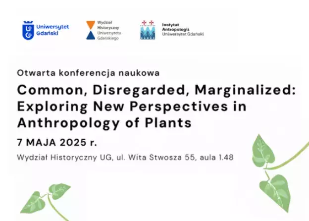 Międzynarodowa konferencja naukowa "Common, Disregarded, Marginalized: Exploring New Perspectives in the Anthropology of Plants"