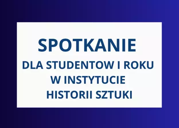 Spotkanie organizacyjne z Dyrekcją Instytutu Historii Sztuki dla studentów I roku