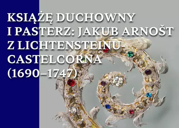 Książę duchowny i pasterz: Jakub Arnošt z…