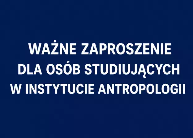 Zaproszenie na spotkanie z władzami Instytutu Antropologii