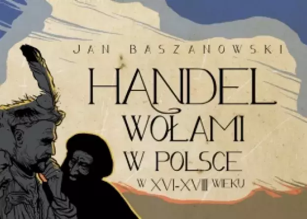 Wznowienie publikacji św. p. dr. Jana Baszanowskiego "Handel wołami w Polsce w XVI - XVIII w.…