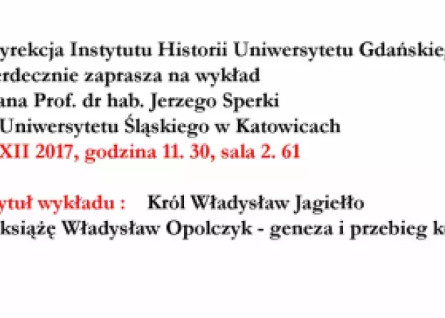 Wykład prof. dr. hab. Jerzego Sperki - "Król Władysław Jagiełło i książę Władysław Opolczyk -…