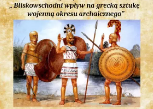 Wykład otwarty: "Bliskowschodni wpływ na grecką sztukę wojenną okresu archaicznego"