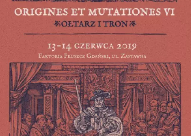 Konferencja "ORIGINES ET MUTATIONES VI - Ołtarz i tron" (13-14.06.)